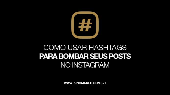 Como usar hashtags para vombar seus posts no Instagram | Kingmaker Design