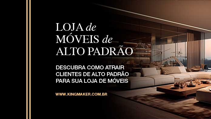 Marketing Digital Para Loja de Móveis de Alto Padrão - Kingmaker Branding