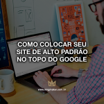 como-colocar-seu-site-de-alto-padrao-no-topo-do-google