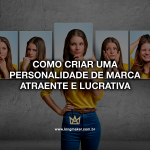 como-criar-uma-personalidade-de-marca-atraente-e-lucrativa