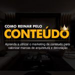 Como utilizar o marketing de conteúdo para valoriar marcas de arquitetura e decoração
