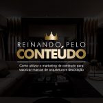 Como utilizar o marketing de conteúdo para valoriar marcas de arquitetura e decoração