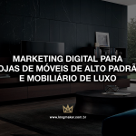 marketing-digital-para-lojas-de-moveis-de-alto-padrao-e-mobiliario-de-luxo
