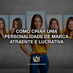 como-criar-uma-personalidade-de-marca-atraente-e-lucrativa