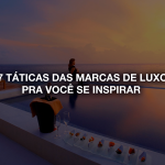 7-taticas-das-marcas-luxo-pra-voce-se-inspirar