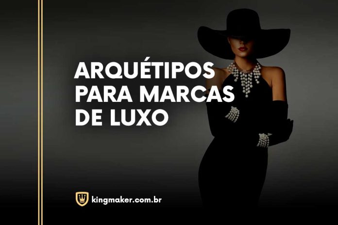 Arquétipos para Marcas de Luxo | Kingmaker Branding de Alto Padrão