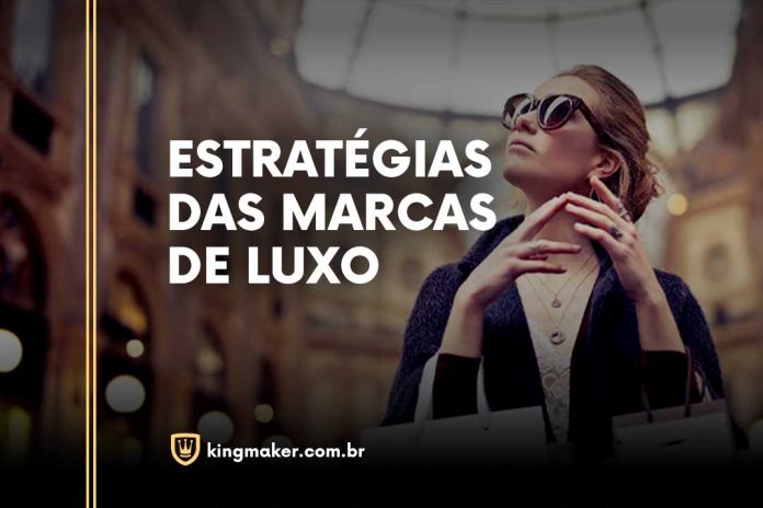 07 estratégia das marcas de luxo pra você se inspirar - Kingmaker Branding