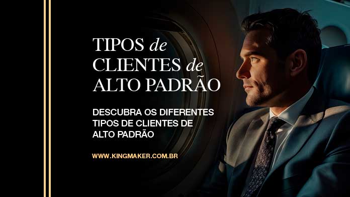 Tipos de Clientes de Alto Padrão - Kingmaker Branding