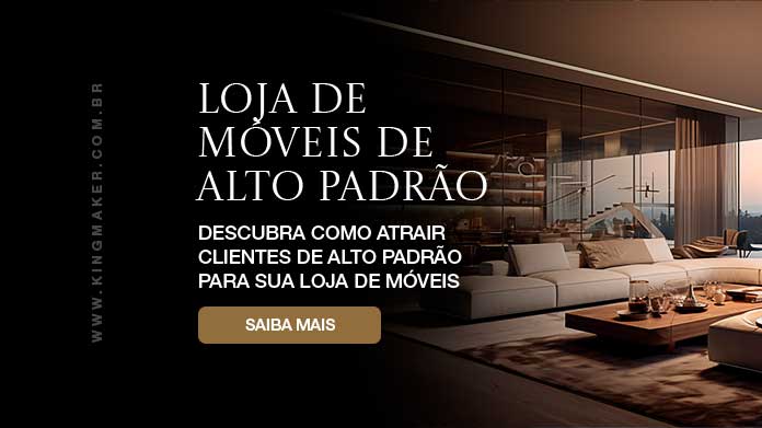 Marketing digital para lojas de móveis de alto padrão - Kingmaker Branding Marketing digital para lojas de móveis de alto padrão - Kingmaker Branding