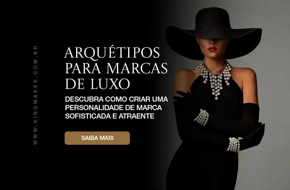 Arquétipos para marcas de luxo - Kingmaker Branding