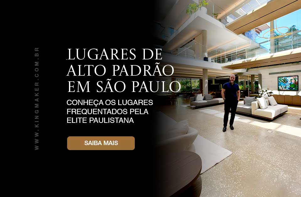 Lugares de alto padrão e luxo em São Paulo - Kingmaker Branding