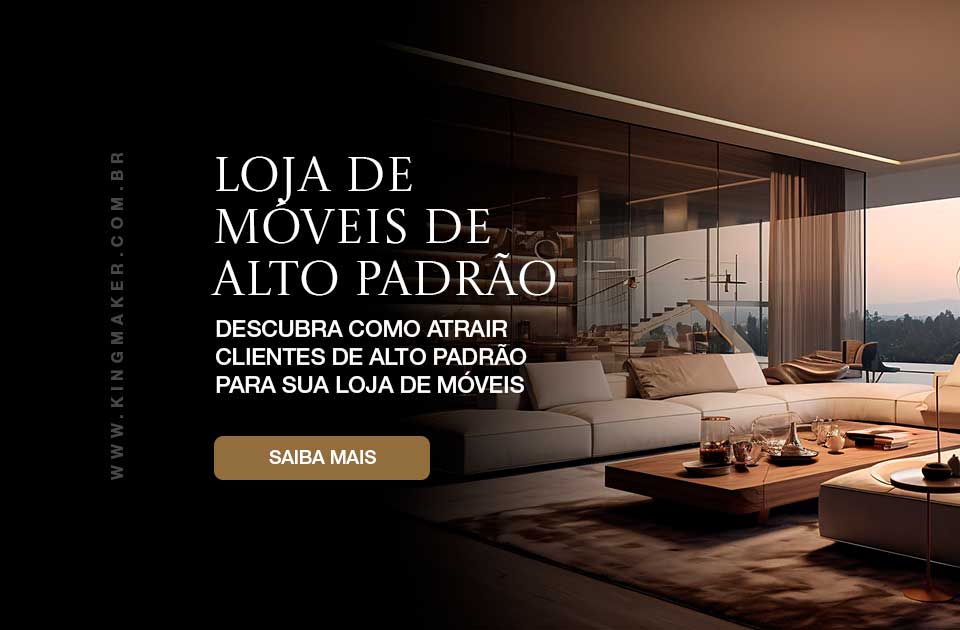 Marketing digital para lojas de móveis de alto padrão - Kingmaker Branding